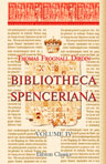 Bibliotheca Spenceriana. A Descriptive Catalogue of the Books Printed in the Fifteenth Century and of Many Valuable First Editions, in the Library of George John Earl Spencer. Volume 4