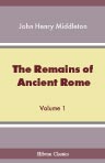The Remains of Ancient Rome. Volume 1