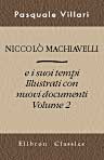 Niccolò Machiavelli e i suoi tempi. Illustrati con nuovi documenti. Volume 2
