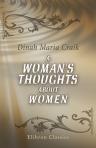 A Woman's Thoughts about Women. By the author of "John Halifax, gentleman"