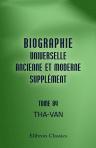 Biographie universelle ancienne et moderne. Supplément ou Suite de l'Histoire, par ordre alphabétique, de la vie publique et privée de tous les hommes qui se sont. Tome 84 : Tha-Van