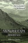 Monomotapa (Rhodesia). Its Monuments, and its History from the Most Ancient Times to the Present Century. With preface by H. Rider Haggard
