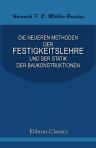 Die neueren Methoden der Festigkeitslehre und der Statik der Baukonstruktionen, ausgehend von dem Gesetze der virtuellen Verschiebungen und den Lehrsetzen über die Formänderungsarbeit