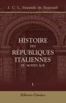Histoire des républiques italiennes du moyen âge. Nouvelle édition. Tome 1