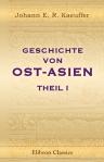 Geschichte von Ost-Asien. Für Freunde der Geschichte der Menschheit. Theil 1