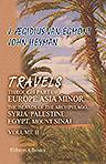 Travels through Part of Europe, Asia Minor, the Islands of the Archipelago; Syria, Palestine, Egypt, Mount Sinai. Giving a Particular Account of the Most Remarkable Places, Structures, Ruins, Inscriptions, &c. in These Countries. Volume 2