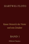 Kaiser Heinrich der Vierte und sein Zeitalter. Band I