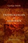 Entdeckungen in Assyrien. Ein Bericht der Untersuchungen und Entdeckungen zur Richtigstellung der Lage von Ninive in den Jahren 1873 und 1874