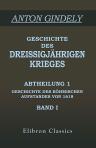 Geschichte des Dreissigjährigen Krieges. Abtheilung 1: Geschichte des böhmischen Aufstandes von 1618. Band I
