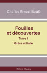 Fouilles et découvertes. Tome 1. Grèce et Italie