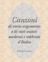 Canzoni di vario argomento e di varj autori moderni e celebrati d'Italia