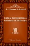 Histoire des Républiques Italiennes du moyen âge. Tome 6