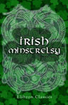 Irish Minstrelsy. Being a Selection of Irish Songs, Lyrics, and Ballads; Original and Translated. Edited, with Notes and Introduction, by H. Halliday Sparling