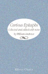 Curious Epitaphs. Collected and edited with notes, by William Andrews