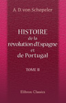 Histoire de la révolution d'Espagne et de Portugal, ainsi que de la guerre qui en résulta. Tome 2