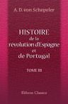 Histoire de la révolution d'Espagne et de Portugal, ainsi que de la guerre qui en résulta. Tome 3