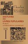 Histoire des livres populaires ou de la littérature du colportage. Tome 1