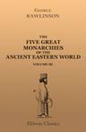 The Five Great Monarchies of the Ancient Eastern World; or, The History, Geography, and Antiquities of Chaldæa, Assyria, Babylon, Media, and Persia. In three volumes. Volume 3
