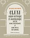 Cluni. Album historique et archéologique précédé d'une étude résumée et d'une notice des planches