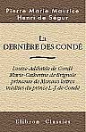 La dernière des Condé. Louise-Adélaïde de Condé, Marie-Catherine de Brignole, princesse de Monaco, lettres inédites du prince L.-J. de Condé