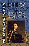 Louis XV et le renversement des alliances. Préliminaires de la Guerre de Sept Ans. 1754-1756