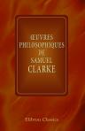 Oeuvres philosophiques de Samuel Clarke. Nouvelle édition collationnée sur les meilleurs textes et précédée d'une introduction par Amédée Jacques