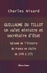 Guillaume du Tillot. Un valet ministre et secrétaire d'État. Épisode de l'histoire de France en Italie de 1749 à 1771