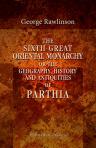 The Sixth Great Oriental Monarchy or the Geography, History, and Antiquities of Parthia. Collected and Illustrated from Ancient and Modern Sources