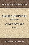 Marie-Antoinette, reine de France. Tome 2