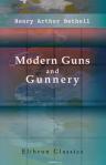 Modern Guns and Gunnery. 1910. A practical manual for officers of the horse, field and mountain artillery