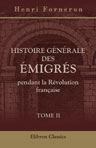 Histoire générale des émigrés pendant la Révolution française. Tome 2