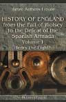 History of England from the Fall of Wolsey to the Defeat of the Spanish Armada. Volume 1. Henry the Eighth