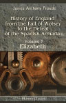 History of England from the Fall of Wolsey to the Defeat of the Spanish Armada. Volume 7. Elizabeth