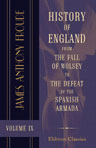 History of England from the Fall of Wolsey to the Defeat of the Spanish Armada. Volume 9. Elizabeth