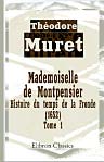 Mademoiselle de Montpensier. Histoire du temps de la Fronde, (1652). Tome 1