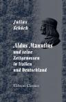 Aldus Manutius und seine Zeitgenossen in Italien und Deutschland. Im Anhange: Die Familie des Aldus bis zu ihrem Ende