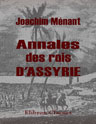 Annales des rois d'Assyrie. Traduites et mises en ordre sur le texte assyrien par M. Joachim Ménant