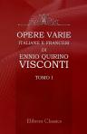 Opere varie italiane e francesi di Ennio Quirino Visconti. Raccolte e pubblicate per cura del dottor Giovanni Labus. Tomo 1