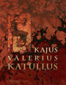 Kajus Valerius Katullus. Lateinisch und Deutsch von Karl Wilhelm Ramler