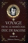 Voyage de M. le Maréchal Duc de Raguse en Hongrie, en Transylvanie, dans la Russie méridionale, en Crimée et sur les bords de la mer d'Azoff; à Constantinople et sur quelques parties de l'Asie mineure; en Syrie, en Palestine et en Égypte. Tome 3