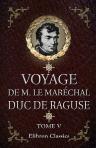 Voyage de M. le Maréchal Duc de Raguse en Hongrie, en Transylvanie, dans la Russie méridionale, en Crimée et sur les bords de la mer d'Azoff; à Constantinople et sur quelques parties de l'Asie mineure; en Syrie, en Palestine et en Égypte. Tome 5