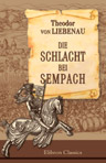 Die Schlacht bei Sempach. Gedenkbuch zur fünften Säcularfeier