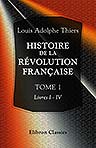Histoire de la révolution française. Tome 1. Livres I - IV