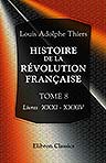 Histoire de la révolution française. Tome 8. Livres XXXI - XXXIV