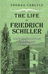 The Life of Friedrich Schiller, Comprehending an Examination of His Works. Centenary Edition. The Works of Thomas Carlyle in Thirty Volumes. Volume 25