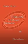 Histoire de la langue française. Études sur les origines, l'étymologie, la grammaire, les dialectes, la versification et les lettres au moyen âge. Tome 2
