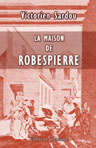 La maison de Robespierre. Réponse à M. E. Hamel, sénateur. Avec plans et gravures