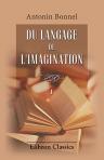 Du Langage de l'imagination. Nouveau traité de littérature. Partie 1