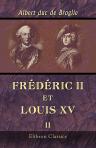 Frédéric II et Louis XV. D'après des documents nouveaux. 1742 - 1744. Tome 2