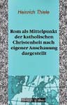 Rom als Mittelpunkt der katholischen Christenheit nach eigener Anschauung dargestellt